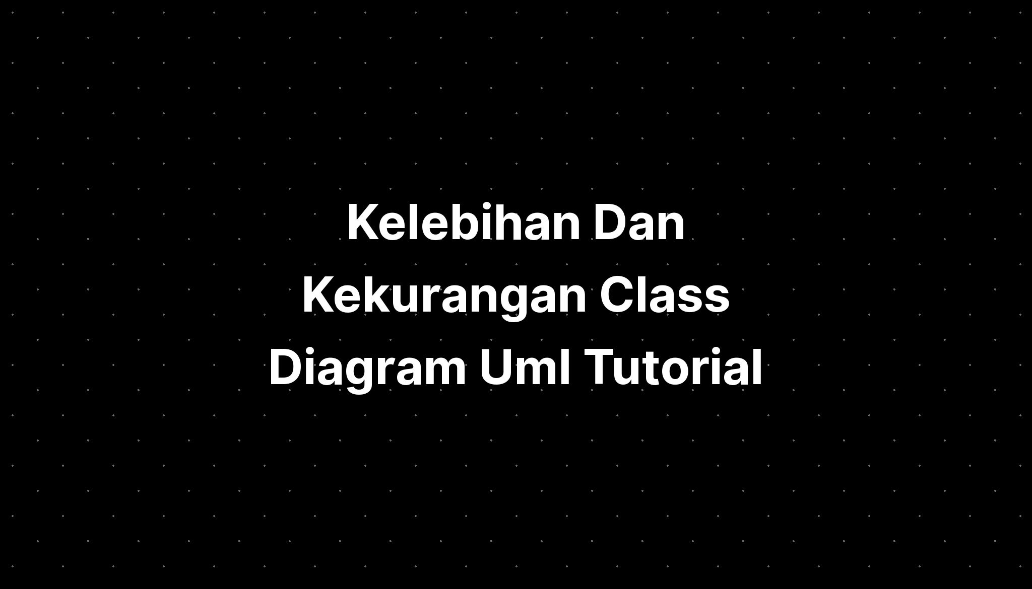 Kelebihan Dan Kekurangan Class Diagram Uml Imagesee Riset